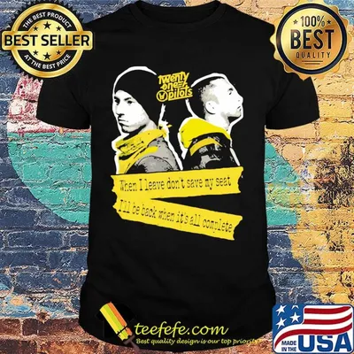 Twenty one pilots when i leave don't save my seat i'll be back when it's all complete shirt