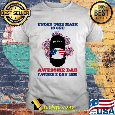 Under this mask is one awesome dad father's day 2020 american flag firework independence day shirt