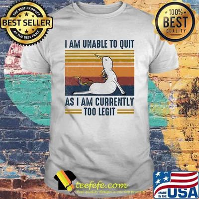 Unicorn i am unable to quit as i am currently too legit vintage retro shirt