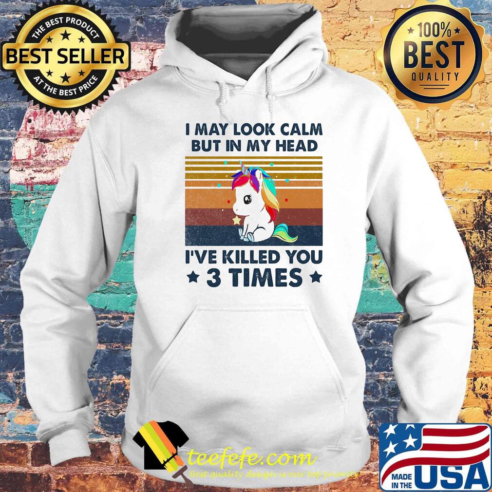 Unicorn i may look calm but in my head i've killed you 3 times stars vintage retro s Hoodie Unicorn i may look calm but in my head i've killed you 3 times stars vintage retro s Hoodie