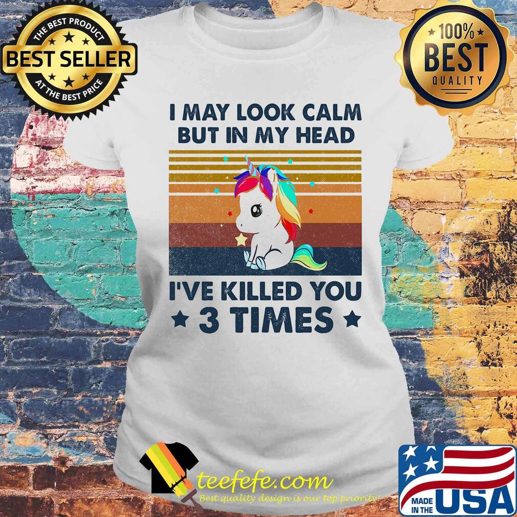 Unicorn i may look calm but in my head i've killed you 3 times stars vintage retro s Laides tee Unicorn i may look calm but in my head i've killed you 3 times stars vintage retro s Laides tee