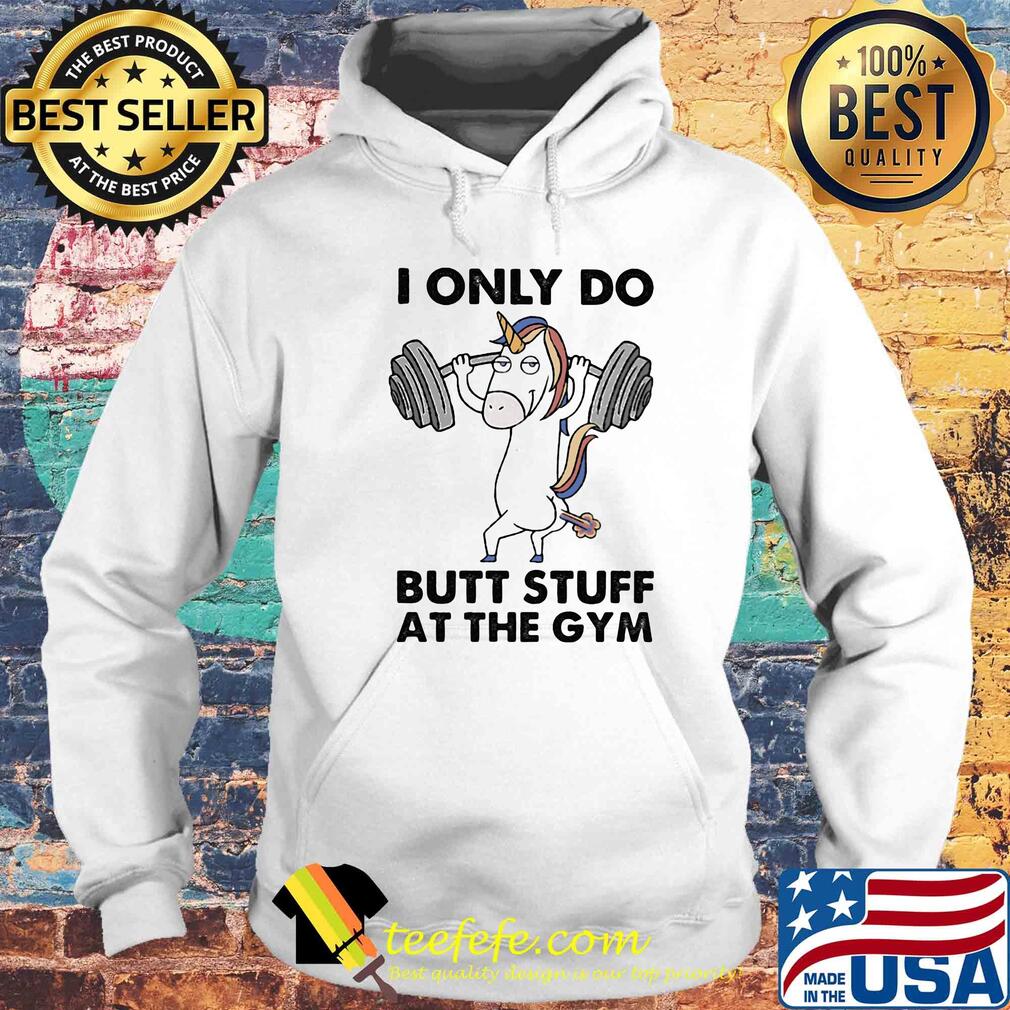 Unicorn i only do butt stuff at the gym s Hoodie Unicorn i only do butt stuff at the gym s Hoodie