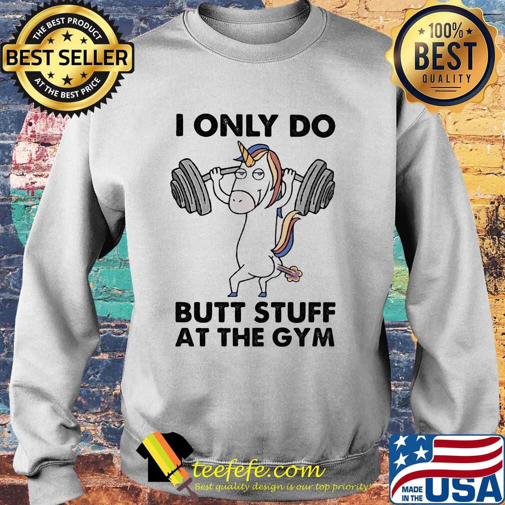Unicorn i only do butt stuff at the gym s Sweater Unicorn i only do butt stuff at the gym s Sweater
