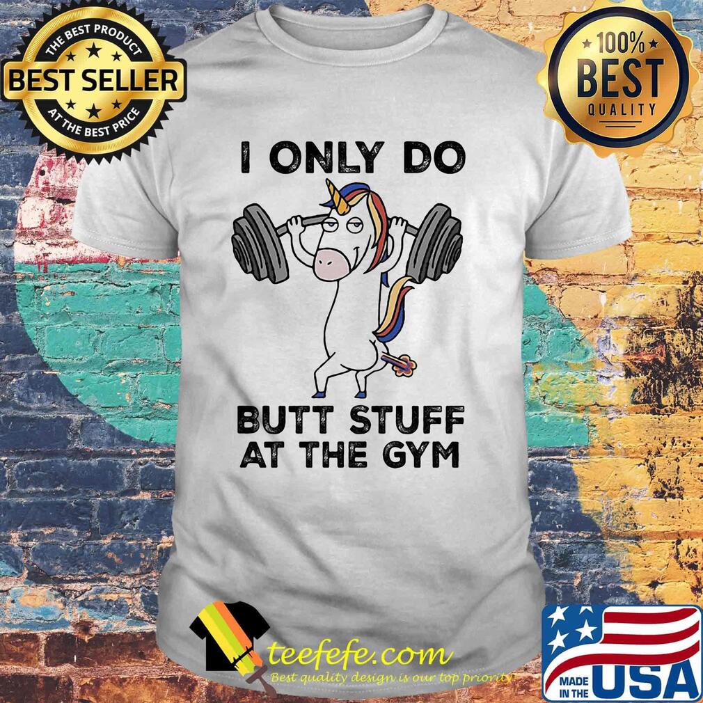 Unicorn weightlifting i only do butt stuff at the gym shirt Unicorn weightlifting i only do butt stuff at the gym shirt