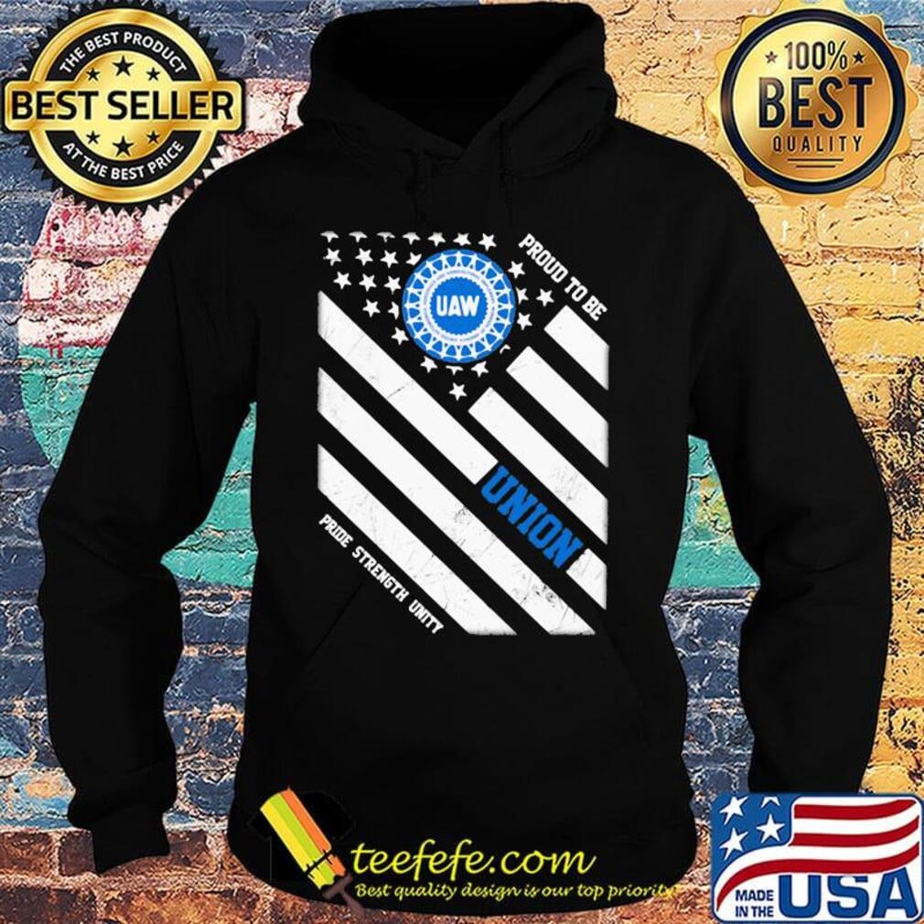 United auto workers proud to be union pride strength unity american flag independence day s Hoodie United auto workers proud to be union pride strength unity american flag independence day s Hoodie
