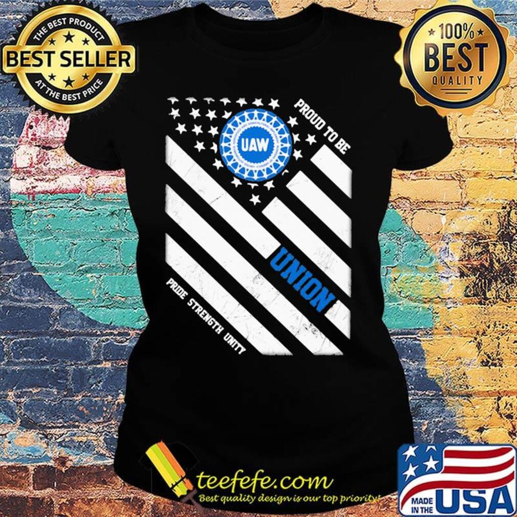 United auto workers proud to be union pride strength unity american flag independence day s Ladies tee United auto workers proud to be union pride strength unity american flag independence day s Ladies tee
