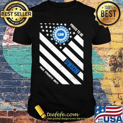 United auto workers proud to be union pride strength unity american flag independence day shirt