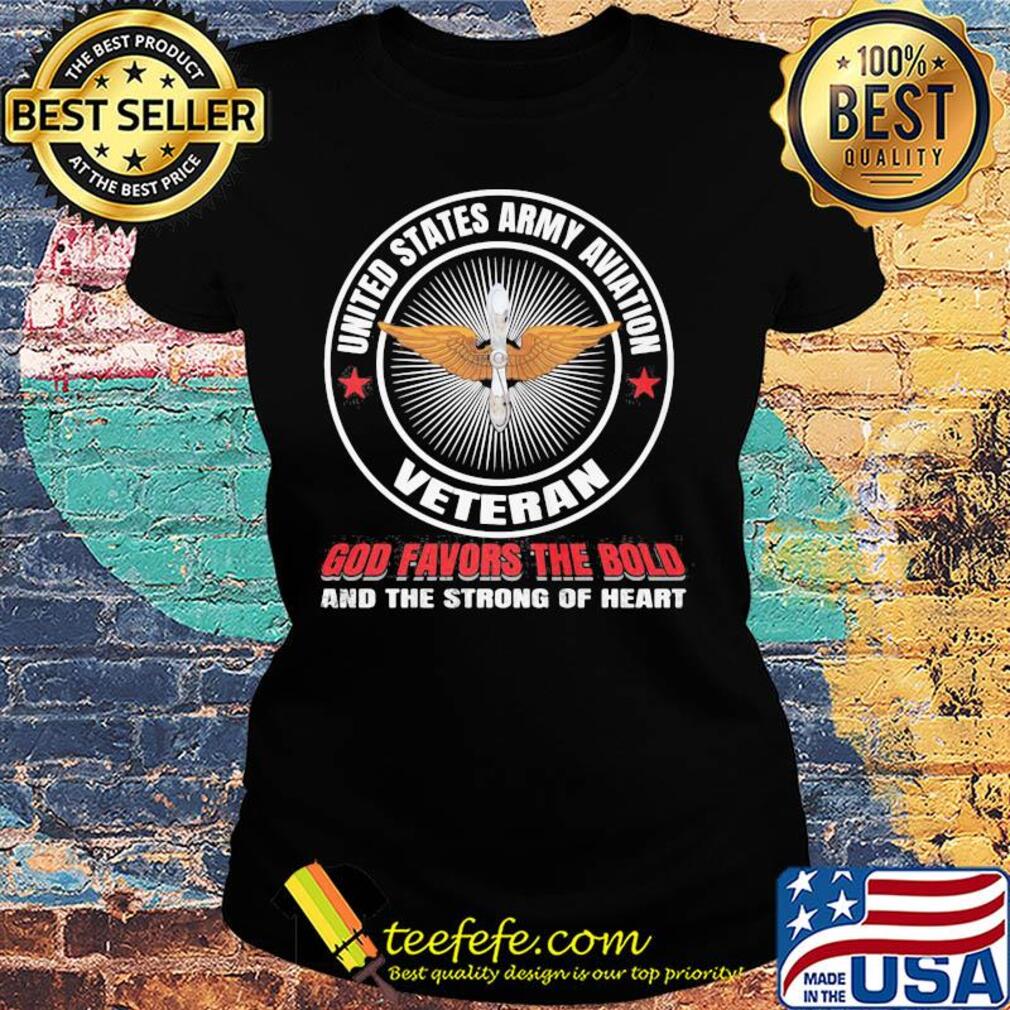 United states army aviation veteran god favors the bold and the strong of heart s Ladies tee United states army aviation veteran god favors the bold and the strong of heart s Ladies tee