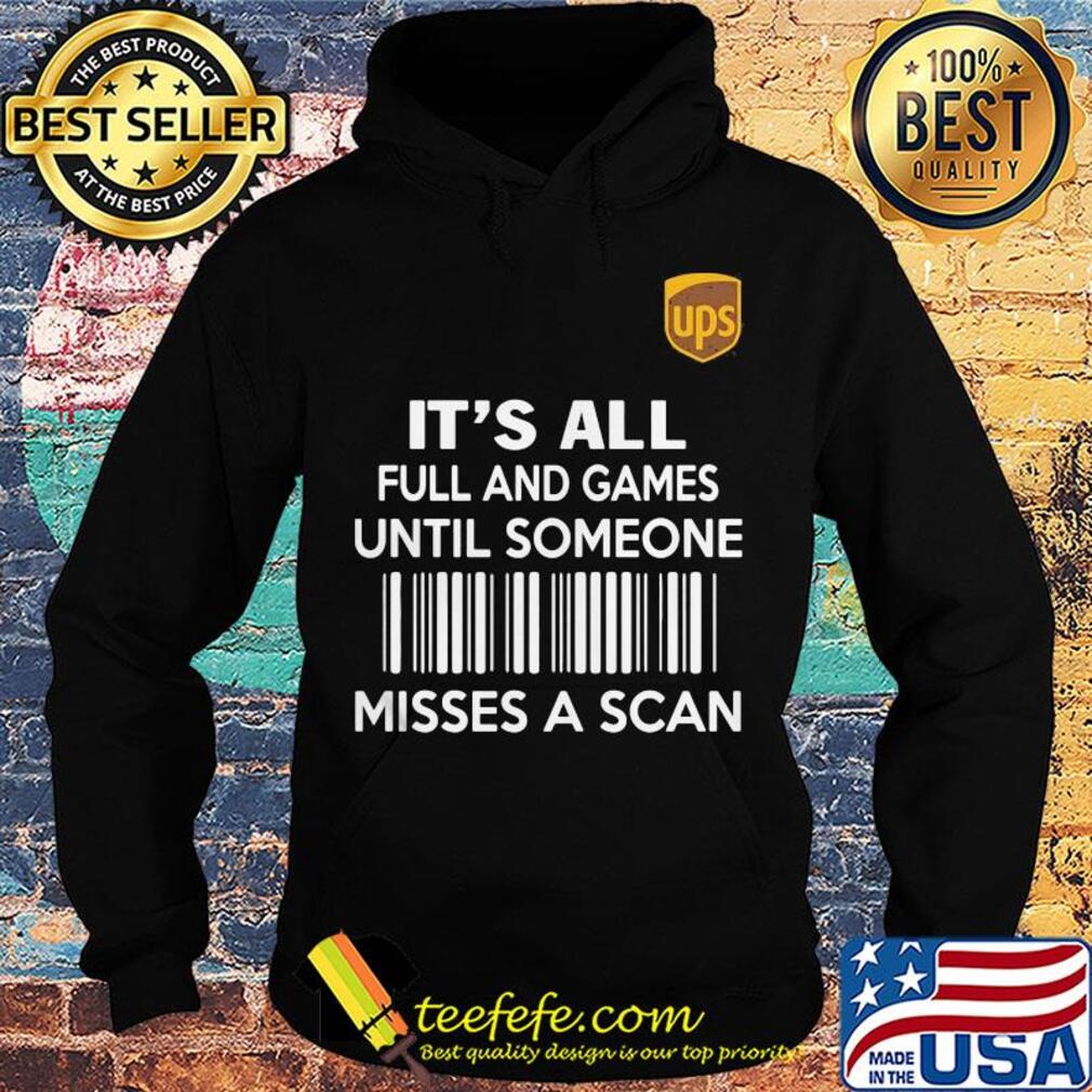 Ups it's all full and games until someone misses a scan s Hoodie Ups it's all full and games until someone misses a scan s Hoodie
