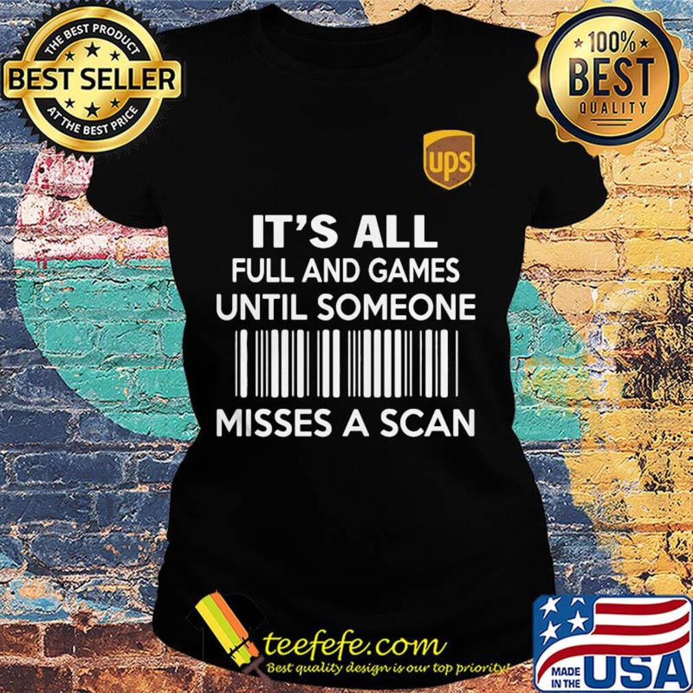 Ups it's all full and games until someone misses a scan s Ladies tee Ups it's all full and games until someone misses a scan s Ladies tee
