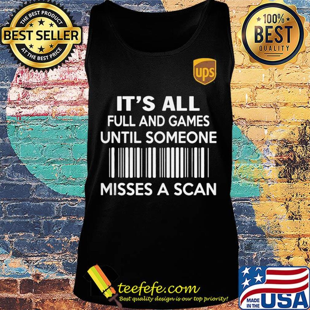Ups it's all full and games until someone misses a scan s Tank top Ups it's all full and games until someone misses a scan s Tank top
