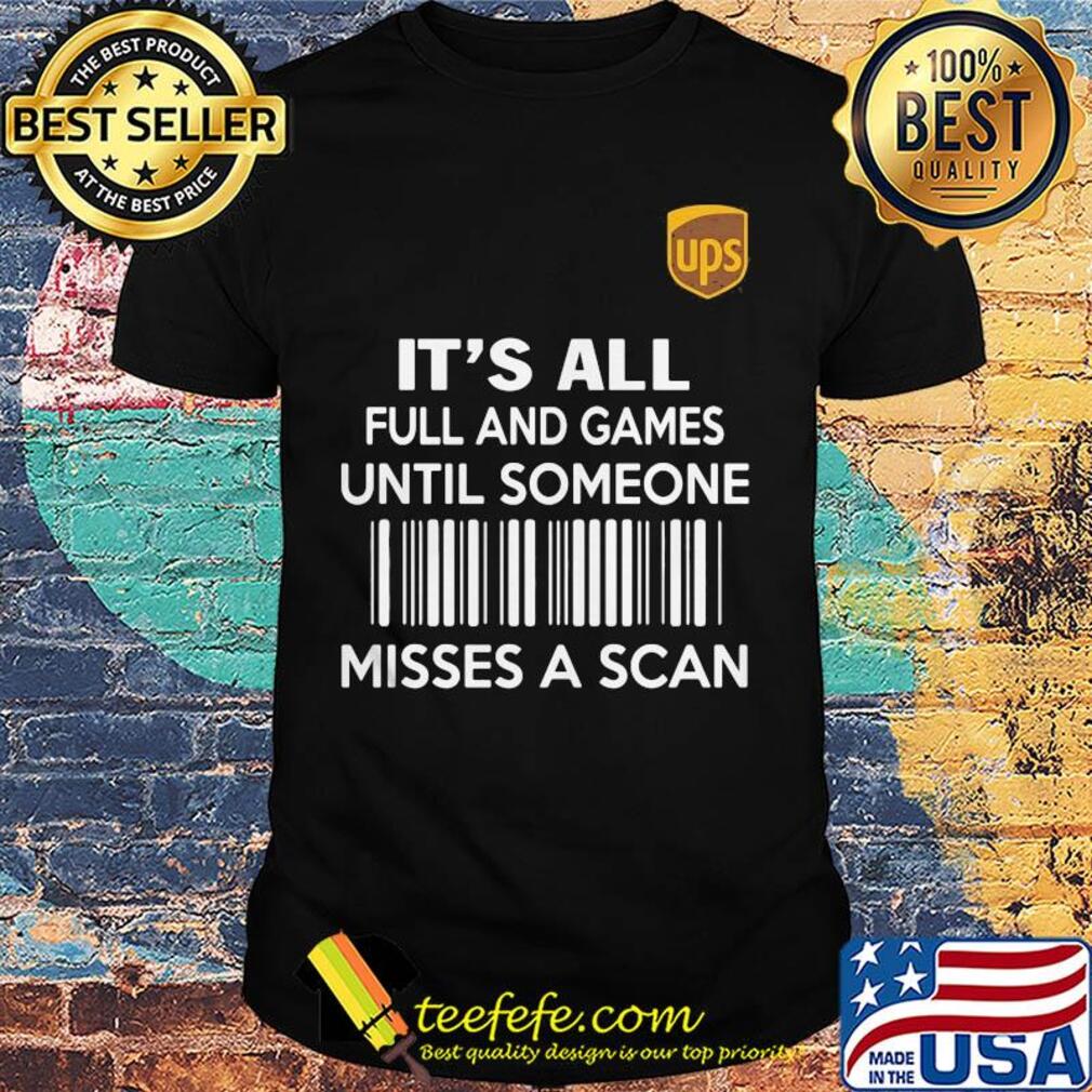 Ups it's all full and games until someone misses a scan shirt