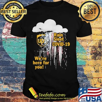 Ups rain sleet covid-19 we're here for you shirt