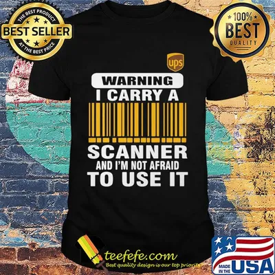 Ups waring I carry a scanner and I'm not afraid to use it shirt
