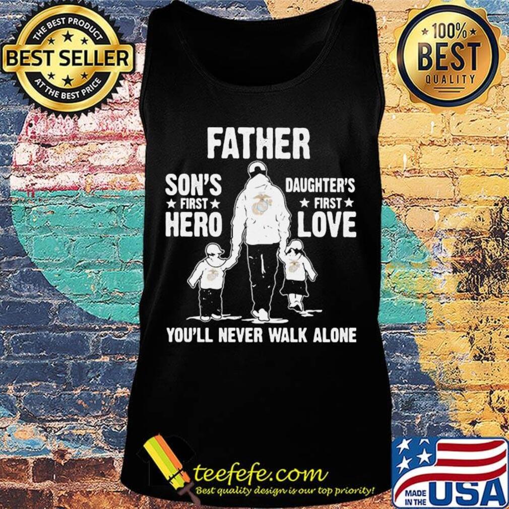 Us marines father a son's first hero a daughter's first love you'll never walk alone happy father's day s Tank top Us marines father a son's first hero a daughter's first love you'll never walk alone happy father's day s Tank top