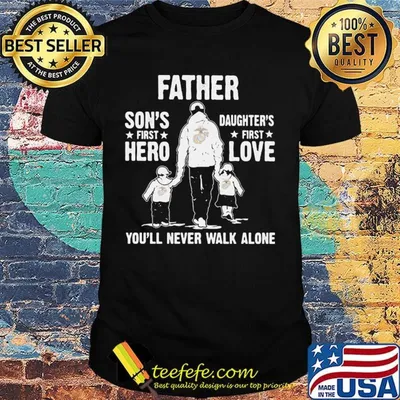 Us marines father a son's first hero a daughter's first love you'll never walk alone happy father's day shirt