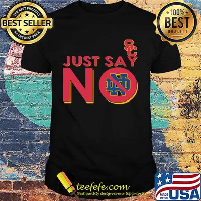 Usc trojans just say no notre dame fighting irish shirt