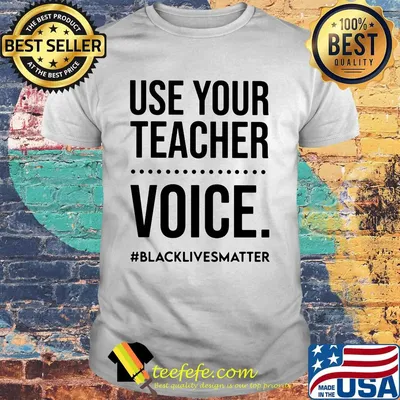 Use your teacher voice black lives matter 2020 shirt