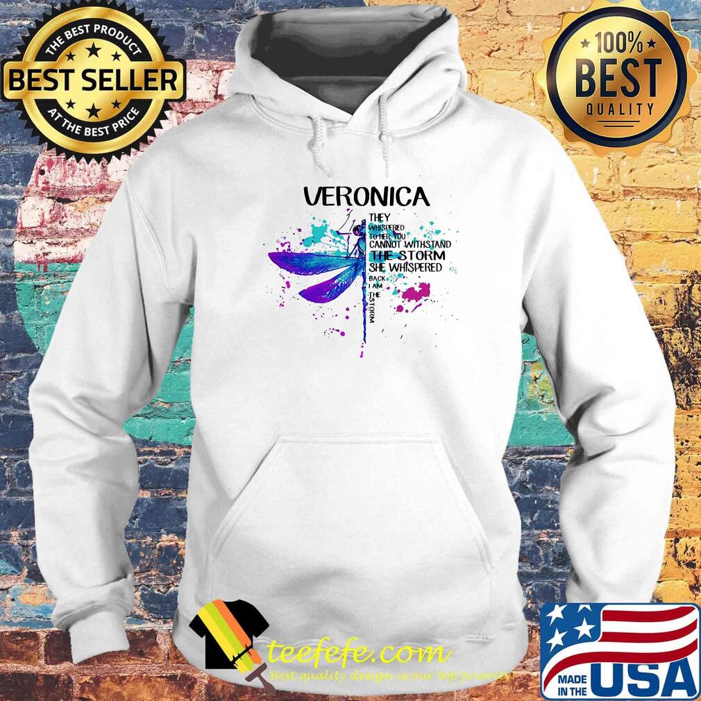 Veronica They Whispered Cannot Withstand The Storm She Whispered Back I Am The Storm Dragonfly Shirt Hoodie Veronica They Whispered Cannot Withstand The Storm She Whispered Back I Am The Storm Dragonfly Shirt Hoodie