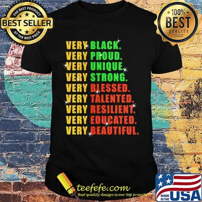 Very Black Proud Unique Strong Blessed Talented Resilient Educated Beautiful Shirt