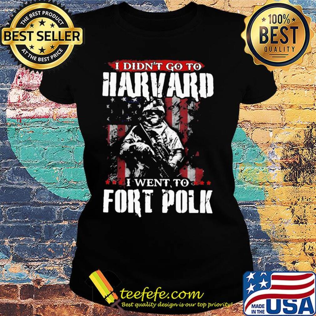 Veteran i didn't go to harvard i went to fort polk american flag independence day s Ladies tee Veteran i didn't go to harvard i went to fort polk american flag independence day s Ladies tee