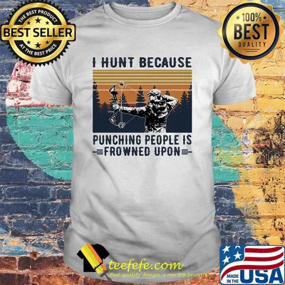 Veteran i hunt because punching people is frowned upon vintage retro shirt