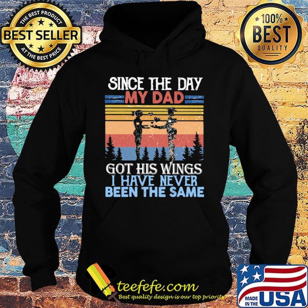 Veteran since the day my dad got his wings i have never been the same s Hoodie Veteran since the day my dad got his wings i have never been the same s Hoodie