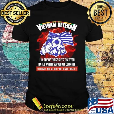 Vietnam veteran I'm one of those guys that you hated when I served my country skull shirt