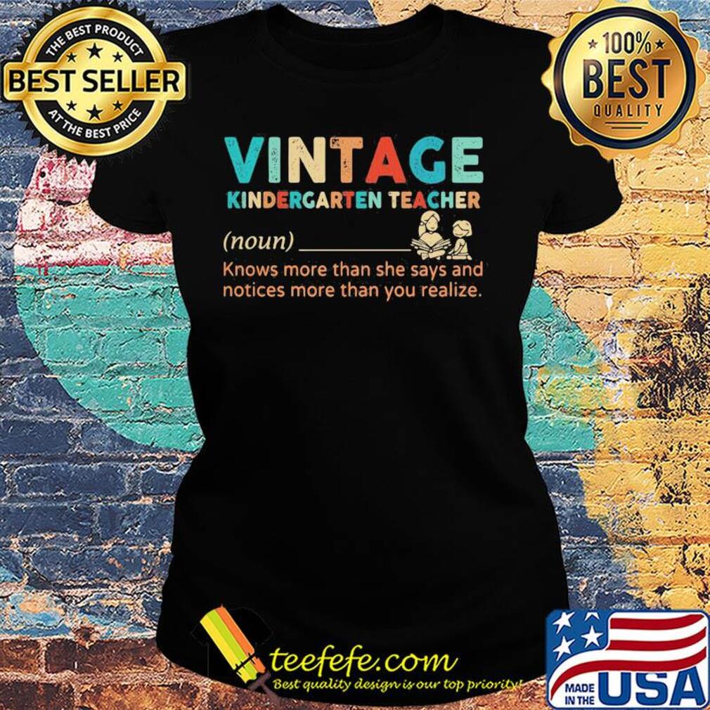 Vintage kindergarten teacher noun knows more than she says and notices more than you realize s Ladies tee Vintage kindergarten teacher noun knows more than she says and notices more than you realize s Ladies tee