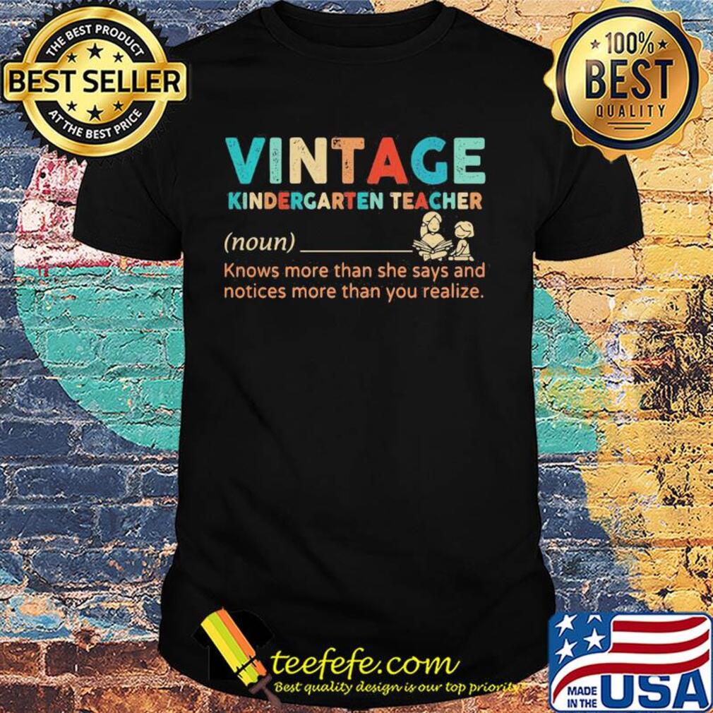 Vintage kindergarten teacher noun knows more than she says and notices more than you realize shirt