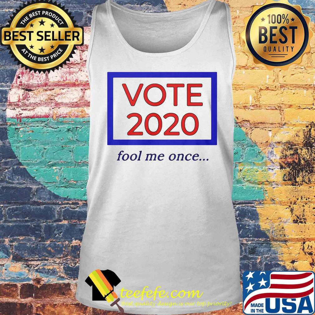 Vote 2020 fool me once s Tank top Vote 2020 fool me once s Tank top