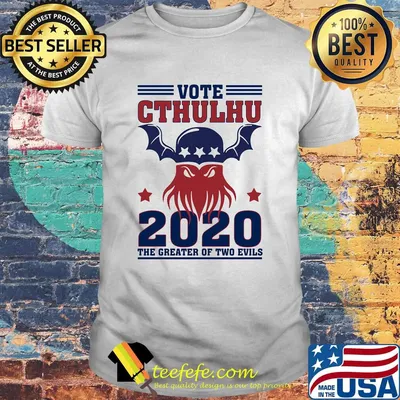 Vote Cthulhu 2020 The Greater Of Two Evils Shirt