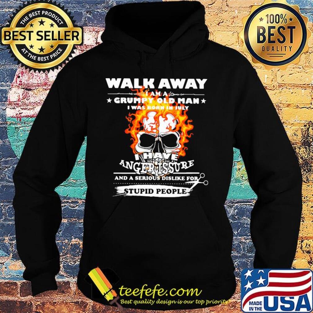 Walk Away I Am A Grumpy Old Man I Have Anger Issure Stupid People Skull Shirt Hoodie Walk Away I Am A Grumpy Old Man I Have Anger Issure Stupid People Skull Shirt Hoodie