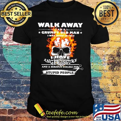 Walk Away I Am A Grumpy Old Man I Have Anger Issure Stupid People Skull Shirt