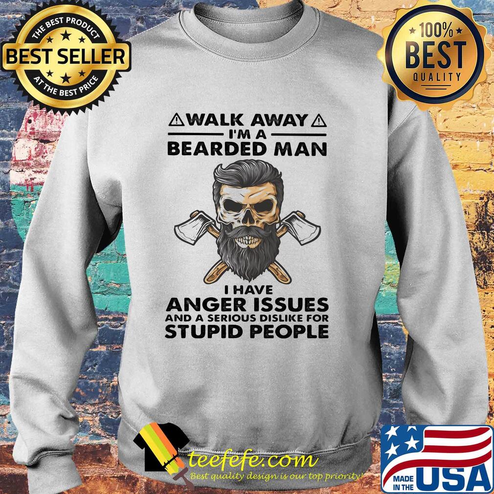 Walk away I'm a bearded man I have anger issues and a serious dislike for stupid people s Sweater Walk away I'm a bearded man I have anger issues and a serious dislike for stupid people s Sweater