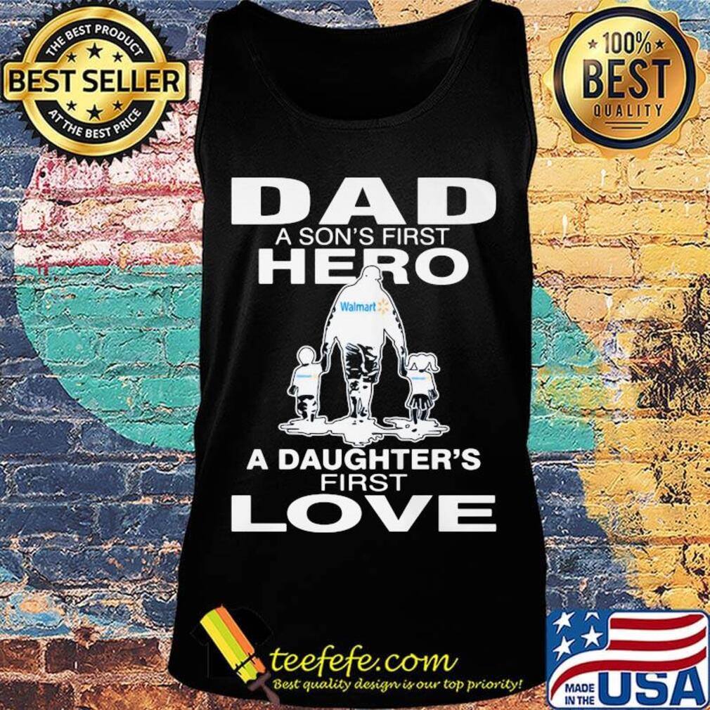 Walmart dad a son's first hero a daughter's first love happy father's day s Tank top Walmart dad a son's first hero a daughter's first love happy father's day s Tank top