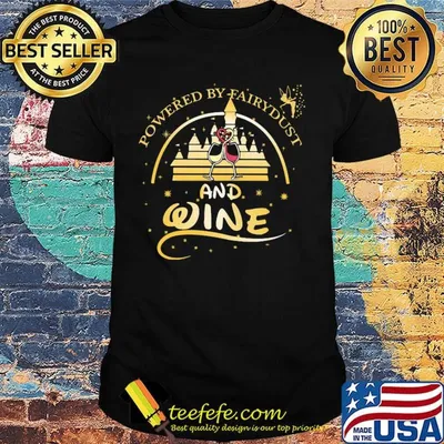 Walt disney powered by fairydust and wine shirt