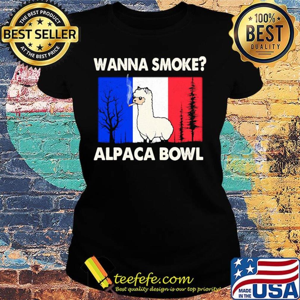 Wanna smoke alpaca bowl shirt (2) Ladies tee Wanna smoke alpaca bowl shirt (2) Ladies tee