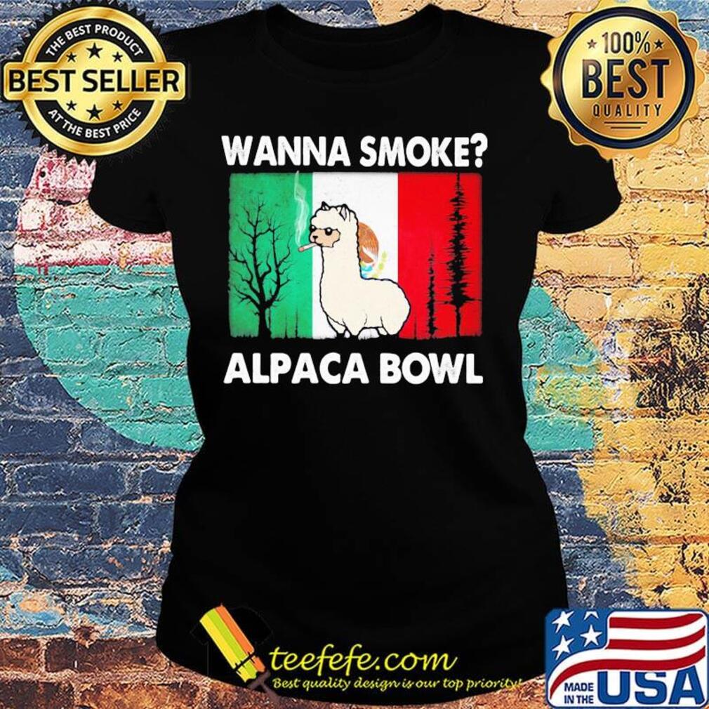Wanna smoke alpaca bowl s Ladies tee Wanna smoke alpaca bowl s Ladies tee