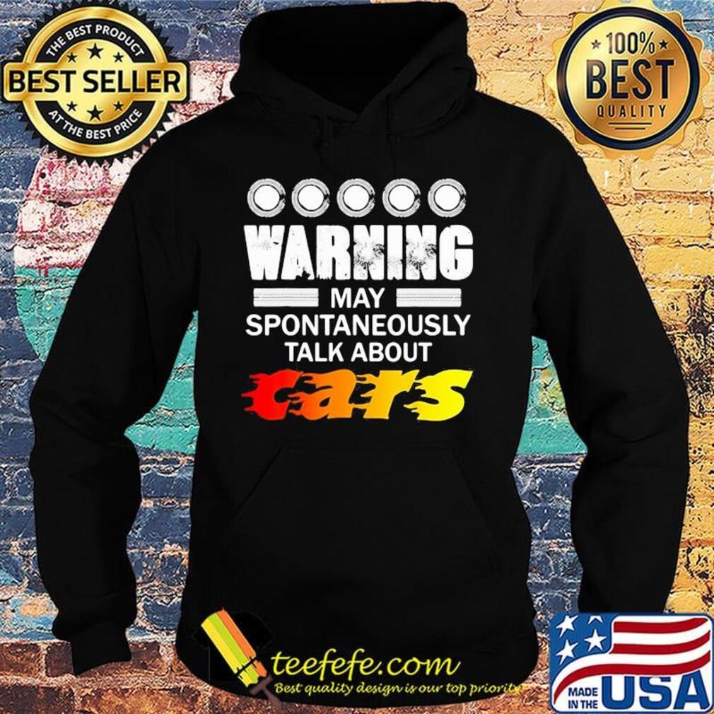 warning may spontaneously start talking about cars s Hoodie warning may spontaneously start talking about cars s Hoodie