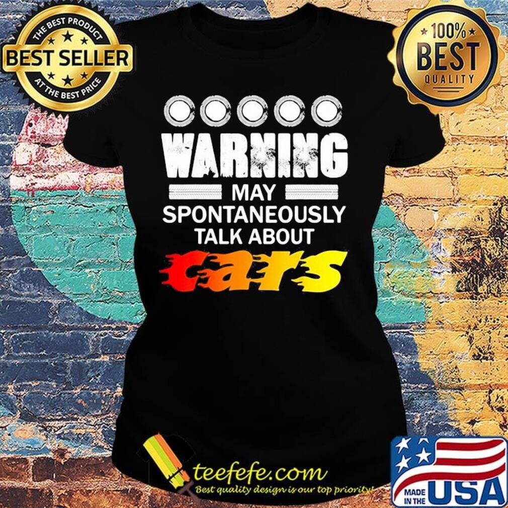 warning may spontaneously start talking about cars s Ladies tee warning may spontaneously start talking about cars s Ladies tee