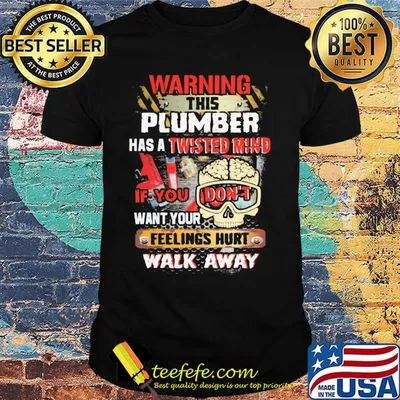 Warning This Plumber Has A Twisted Mind If You Don't Want Your Feelings Hurt Walk Away Skull With Brain Shirt