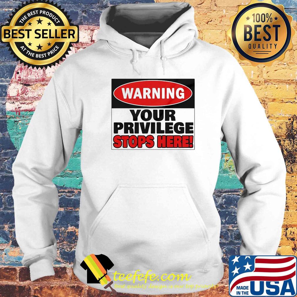 Warning your privilege stops here s Hoodie Warning your privilege stops here s Hoodie