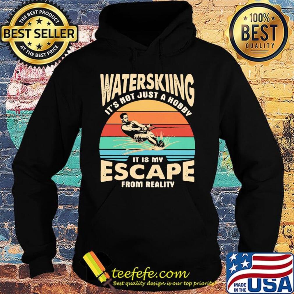 Waterskiing it's not just a hobby it is my escape from reality vintage retro s Hoodie Waterskiing it's not just a hobby it is my escape from reality vintage retro s Hoodie