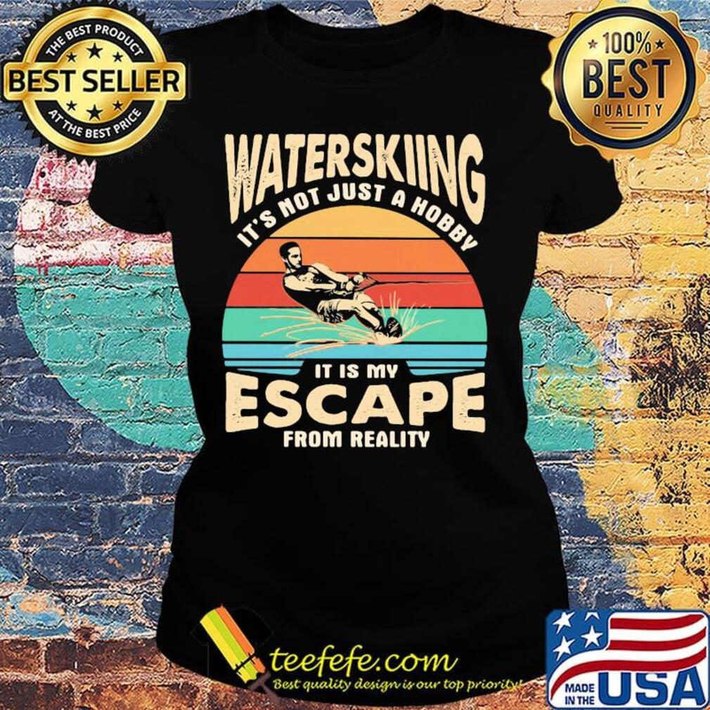 Waterskiing it's not just a hobby it is my escape from reality vintage retro s Ladies tee Waterskiing it's not just a hobby it is my escape from reality vintage retro s Ladies tee