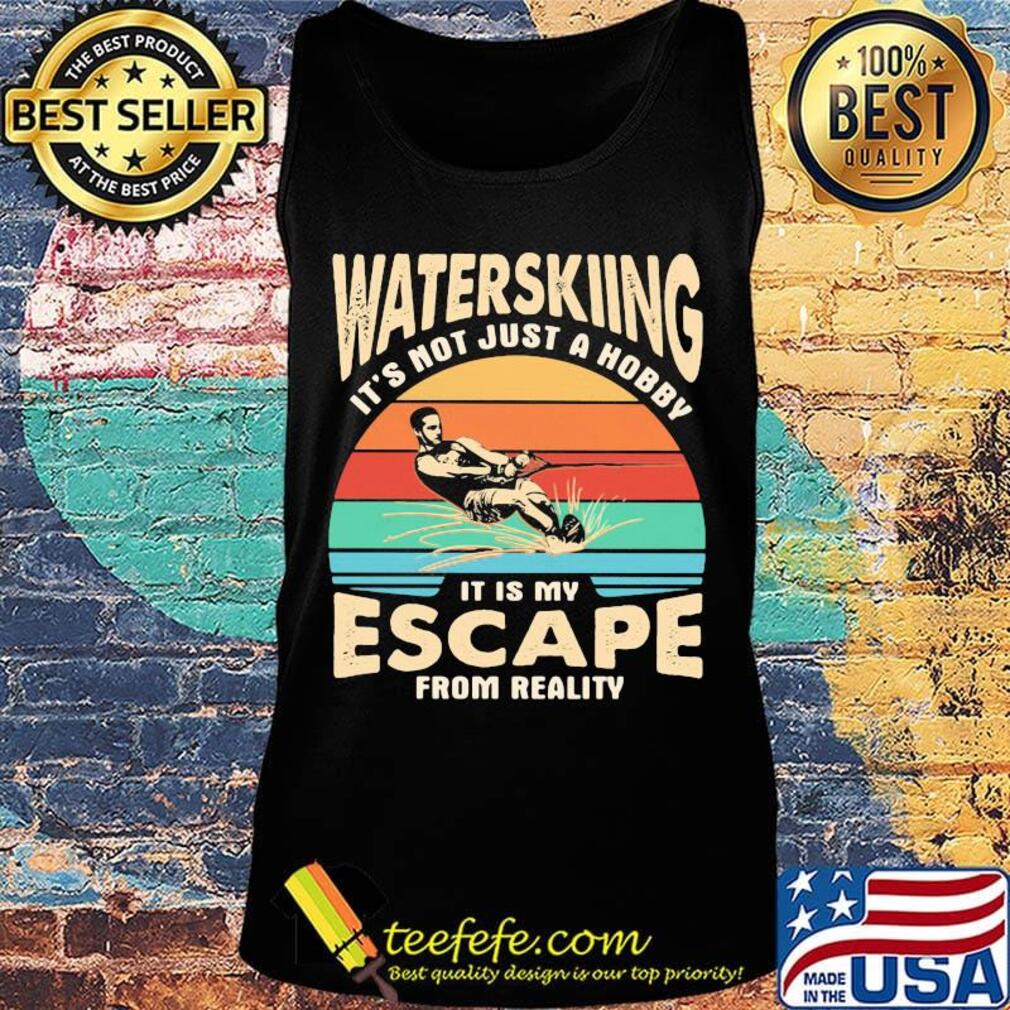 Waterskiing it's not just a hobby it is my escape from reality vintage retro s Tank top Waterskiing it's not just a hobby it is my escape from reality vintage retro s Tank top