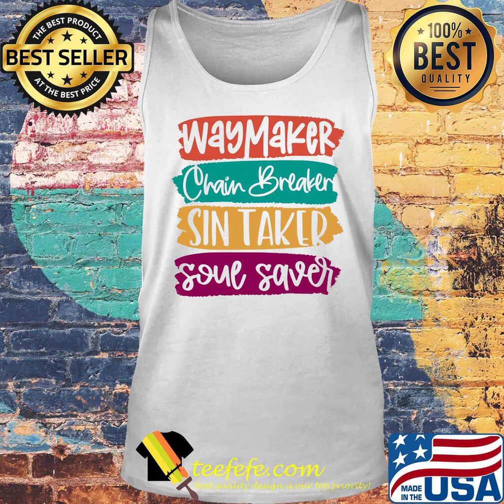 Way maker chain breaker sin eater soul saver s Tank top Way maker chain breaker sin eater soul saver s Tank top