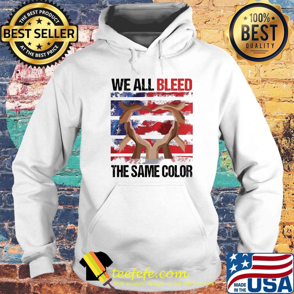 We all bleed the same color hand American flag veteran Independence day s Hoodie We all bleed the same color hand American flag veteran Independence day s Hoodie