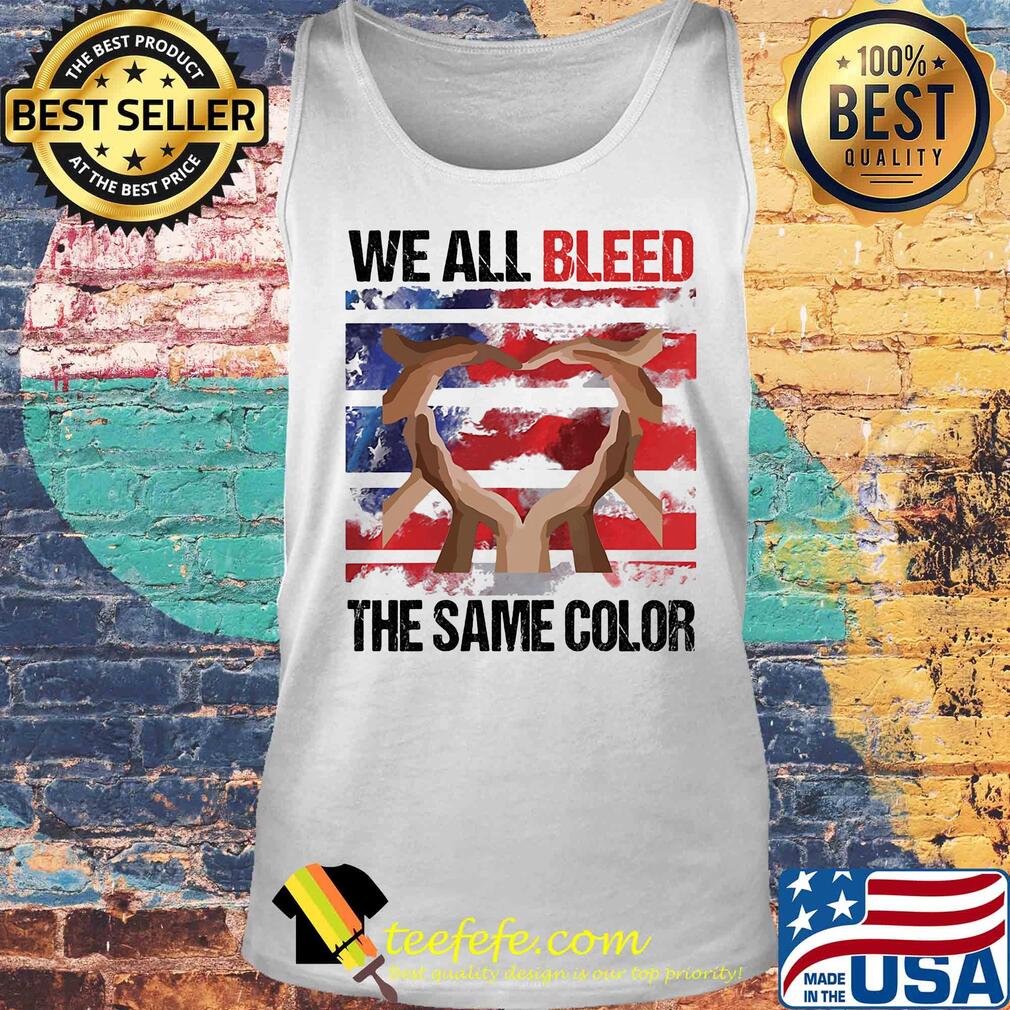 We all bleed the same color hand American flag veteran Independence day s Tank top We all bleed the same color hand American flag veteran Independence day s Tank top