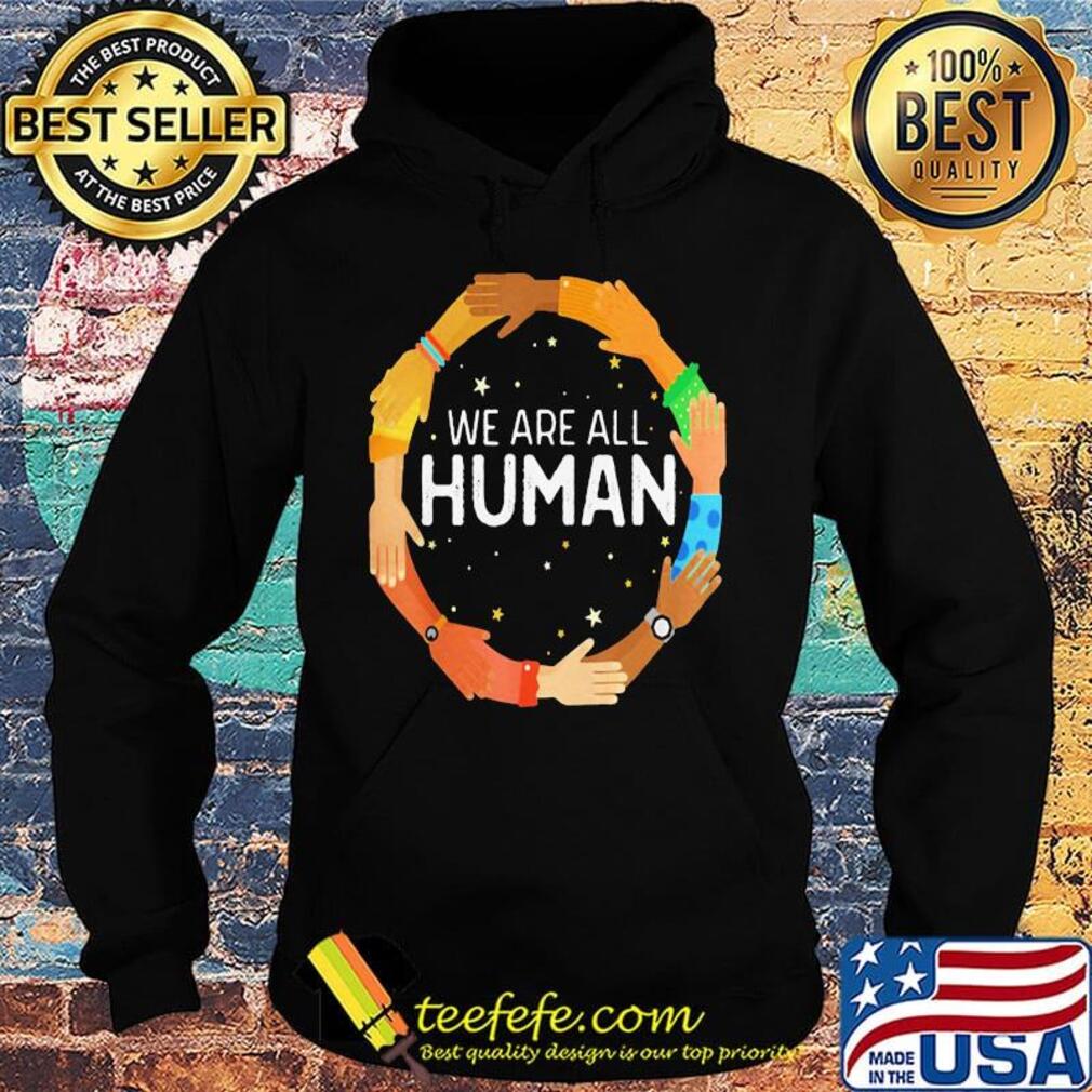 We are all human skin color s Hoodie We are all human skin color s Hoodie
